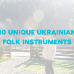 10 UNIQUE UKRAINIAN FOLK INSTRUMENTS