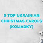 5 Top Ukrainian Christmas carols (koliadky)