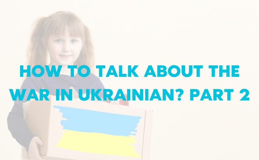 HOW TO TALK ABOUT THE WAR IN UKRAINIAN? PART 2