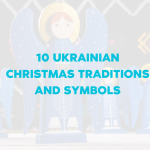10 Ukrainian Christmas Traditions and Symbols