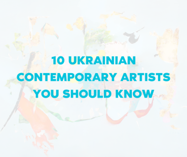 10 UKRAINIAN CONTEMPORARY ARTISTS YOU SHOULD KNOW