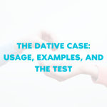 THE DATIVE CASE: USAGE, EXAMPLES, AND THE TEST
